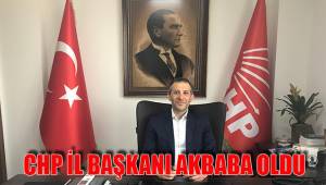 CHP İL BAŞKANI AKBABA OLDU