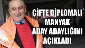 ÇİFTE DİPLOMALI MANYAK ADAY ADAYLIĞINI AÇIKLADI
