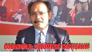 ÇOBANOĞLU: ÇÖZÜMLERİ TARTIŞALIM