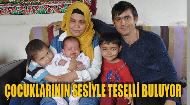 ÇOCUKLARININ SESİYLE TESELLİ BULUYOR