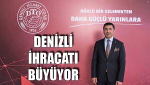 DENİZLİ İHRACATI BÜYÜYOR