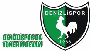 DENİZLİSPOR'DA YÖNETİM DEVAM