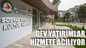 DEV YATIRIMLAR HİZMETE AÇILIYOR
