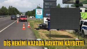 DİŞ HEKİMİ KAZADA HAYATINI KAYBETTİ