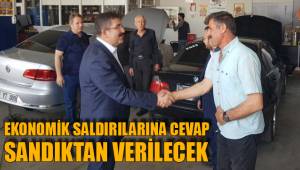 EKONOMİK SALDIRILARINA CEVAP SANDIKTAN VERİLECEK