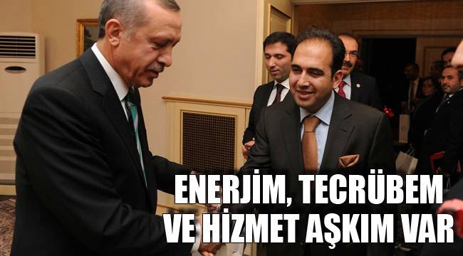 ENERJİM, TECRÜBEM VE HİZMET AŞKIM VAR