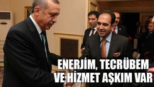 ENERJİM, TECRÜBEM VE HİZMET AŞKIM VAR