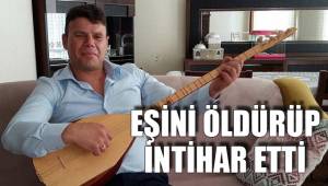 EŞİNİ ÖLDÜRÜP İNTİHAR ETTİ