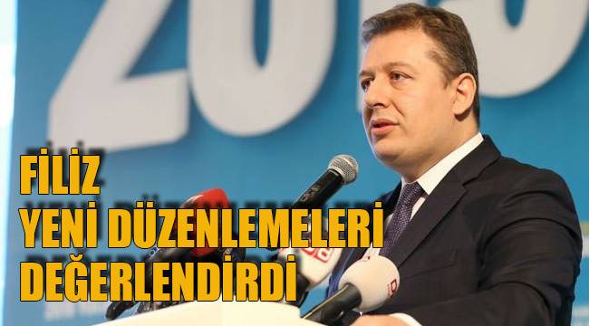 FİLİZ YENİ DÜZENLEMELERİ DEĞERLENDİRDİ
