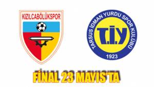 FİNAL 23 MAYIS’TA