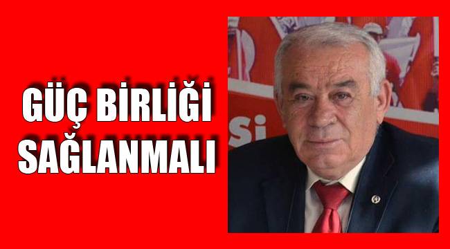 GÜÇ BİRLİĞİ SAĞLANMALI