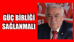 GÜÇ BİRLİĞİ SAĞLANMALI