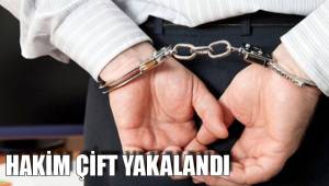 HAKİM ÇİFT YAKALANDI