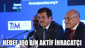 HEDEF 100 BİN AKTİF İHRACATÇI