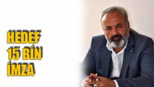 HEDEF 15 BİN İMZA
