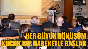HER BÜYÜK DÖNÜŞÜM KÜÇÜK BİR HAREKETLE BAŞLAR