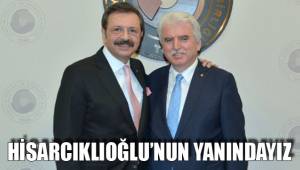 HİSARCIKLIOĞLU’NUN YANINDAYIZ