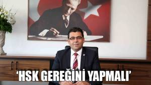 ‘HSK GEREĞİNİ YAPMALI’