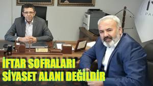 İFTAR SOFRALARI SİYASET ALANI DEĞİLDİR