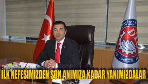 İLK NEFESİMİZDEN SON ANIMIZA KADAR YANIMIZDALAR