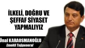 İLKELİ, DOĞRU VE ŞEFFAF SİYASET YAPMALIYIZ