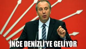 İNCE DENİZLİ'YE GELİYOR