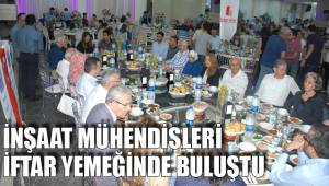 İNŞAAT MÜHENDİSLERİ İFTAR YEMEĞİNDE BULUŞTU