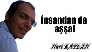 İnsandan da aşşa!