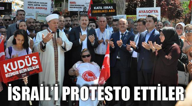 İSRAİL’İ PROTESTO ETTİLER