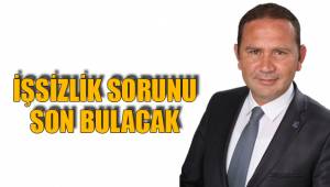 İŞSİZLİK SORUNU SON BULACAK