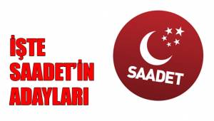 İŞTE SAADET’İN ADAYLARI