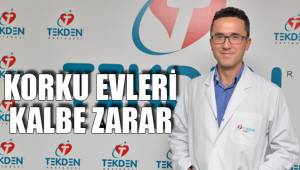 KORKU EVLERİ KALBE ZARAR