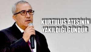 KURTULUŞ ATEŞİNİN YAKILDIĞI GÜNDÜR