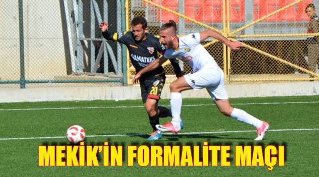 MEKİK’İN FORMALİTE MAÇI