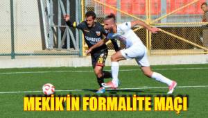 MEKİK’İN FORMALİTE MAÇI