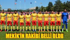 MEKİK’İN RAKİBİ BELLİ OLDU