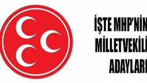 MHP'NİN MİLLETVEKİLİ ADAYLARI BELİRLENDİ
