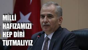 MİLLİ HAFIZAMIZI HEP DİRİ TUTMALIYIZ
