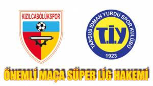 ÖNEMLİ MAÇA SÜPER LİG HAKEMİ