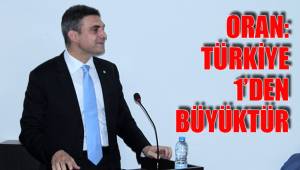 ORAN: TÜRKİYE 1’DEN BÜYÜKTÜR