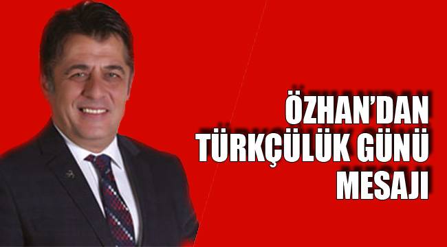 ÖZHAN’DAN TÜRKÇÜLÜK GÜNÜ MESAJI