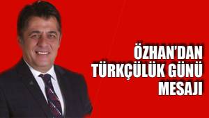 ÖZHAN’DAN TÜRKÇÜLÜK GÜNÜ MESAJI