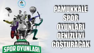 PAMUKKALE SPOR OYUNLARI DENİZLİ’Yİ COŞTURACAK