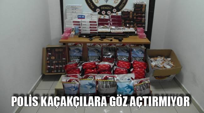 POLİS KAÇAKÇILARA GÖZ AÇTIRMIYOR
