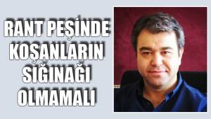 RANT PEŞİNDE KOŞANLARIN SIĞINAĞI OLMAMALI