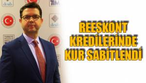 REESKONT KREDİLERİNDE KUR SABİTLENDİ