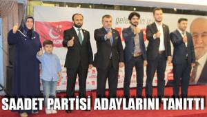 SAADET PARTİSİ ADAYLARINI TANITTI