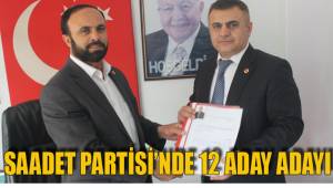 SAADET PARTİSİ'NDE 12 ADAY ADAYI
