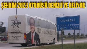ŞEHRİM 2023 OTOBÜSÜ DENİZLİ’YE GELİYOR