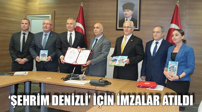 'ŞEHRİM DENİZLİ' İÇİN İMZALAR ATILDI